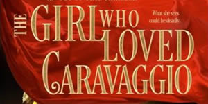 The Girl Who Loved Caravaggio, by Belle Ami